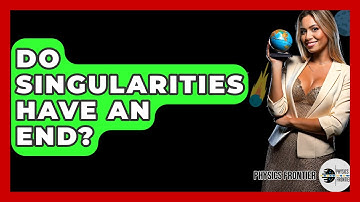 Do Singularities Have An End? - Physics Frontier