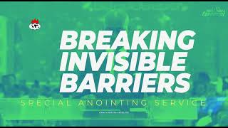 BREAKING INVISIBLE BARRIERS/ SPECIAL ANOINTING SERVICE