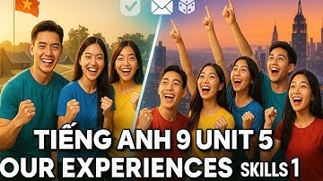 Học Tiếng Anh 9 Unit 5 Our Experiences – Skills 1 | Giải Bài SGK Chuẩn & Đầy Đủ