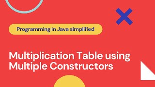 Multiplication table using Multiple Constructors #Java #JavaConstructors #MultipleConstructors