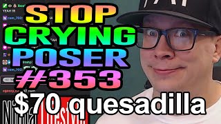 Ep. #353 Stop Crying Poser ($70 quesadilla?)