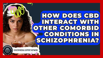 How Does CBD Interact With Other Comorbid Conditions In Schizophrenia?