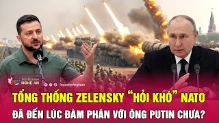 Thời sự quốc tế: Tổng thống Zelensky “hỏi khó” NATO, đã đến lúc đàm phán với ông Putin chưa?