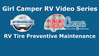 RV 101® - RV Tire Preventive Maintenance - Girl Camper RV Video Series