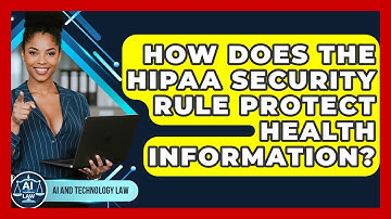 How Does The HIPAA Security Rule Protect Health Information? - AI and Technology Law