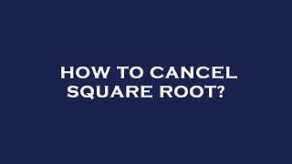How to cancel square root