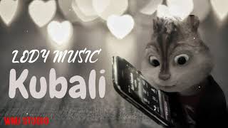LODY MUSIC - KUBALI |Chipmunks Version|