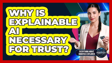 Why Is Explainable AI Necessary For Trust?