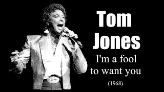 Watch Tom Jones Im A Fool To Want You video