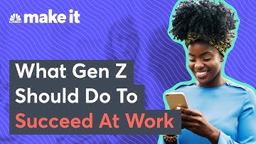 Gen Z: How To Succeed In The Workplace
