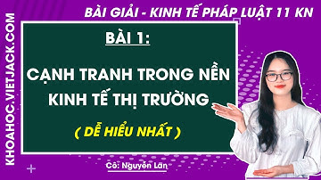 Kinh tế Pháp luật 11 Bài 1: Cạnh tranh trong nền kinh tế thị trường | Kết nối tri thức