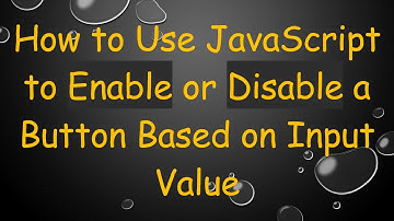 How to Use JavaScript to Enable or Disable a Button Based on Input Value
