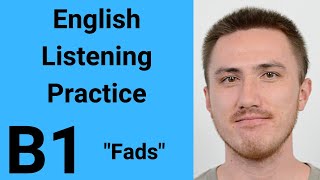 B1 English Listening Practice - Fads