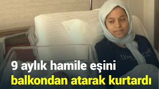 @NTV 9 aylık hamile eşini deprem sırasında balkondan atarak kurtardı