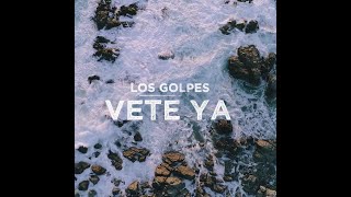 Los Golpes - Vete Ya [Official Music Video]