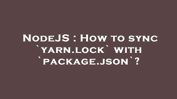 NodeJS : How to sync `yarn.lock` with `package.json`?
