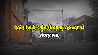 Storywa terbaru!!. (happy asmara) baik baik saja!! 30 detik.