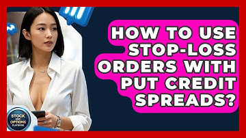 How To Use Stop-Loss Orders With Put Credit Spreads? - Stock and Options Playbook