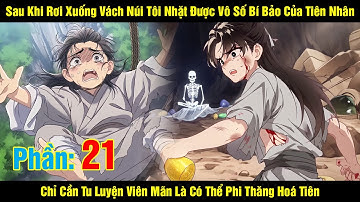 [Phần 21] Sau Khi Rơi Xuống Vách Núi Tôi Nhặt Được Vô Số Bí Bảo Của Tiên Nhân Chỉ Cần Tu Luyện...