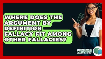 Where Does The Argument By Definition Fallacy Fit Among Other Fallacies? - The Language Library