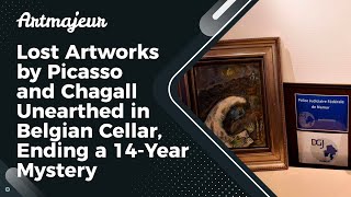 Lost Artworks by Picasso and Chagall Unearthed in Belgian Cellar, Ending a 14-Year Mystery