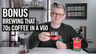 Bonus: Brewing that '70s coffee in a V60