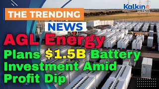 Agl Energy Plans 1.5B Battery Investment Amid Profit Dip