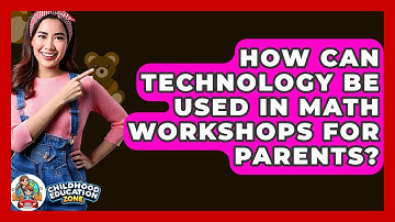 How Can Technology Be Used In Math Workshops For Parents? - Childhood Education Zone