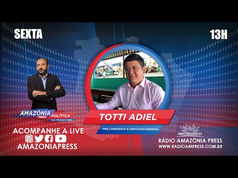 AMAZÔNIAPRESS POLITICA com o entrevistado Totti Adiel - Pré Candidato a Deputado Federal