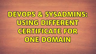 DevOps & SysAdmins: Using different certificate for one domain Net Worth