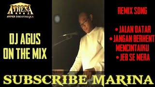 DJ AGUS REMIX SONG (JALAN DATAR-JANGAN BERHENTI MENCINTAIKU-JEB SE MERA) ATHENA MANIA TERBARU
