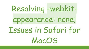 Resolving -webkit-appearance: none; Issues in Safari for MacOS
