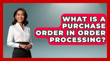 What Is A Purchase Order In Order Processing? - Admin Career Guide