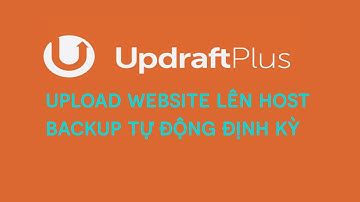 Hướng dẫn upload website từ localhost lên host và backup định kỳ tự động bằng Plugin updraftplus