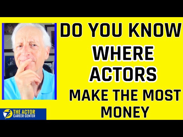 Do you know where actors make the most money?