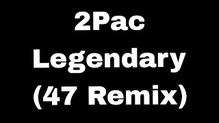 2Pac - Legendary (47 Remix Lyrics)