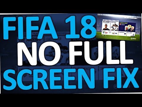 Fifa 18 - Can't go full screen (PC Fix | Windows 10)?