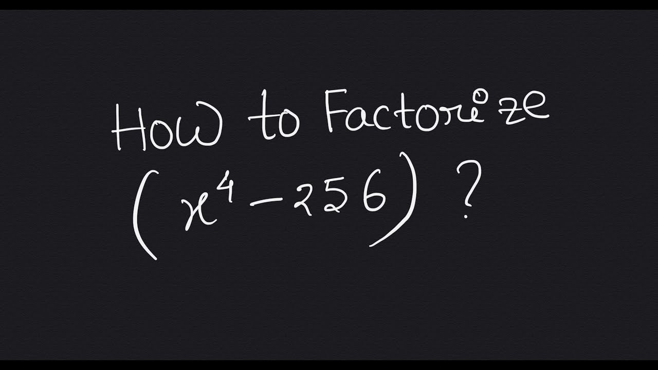 Factorize X 4 256 Youtube Factorize X 4 256 Youtube