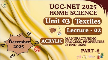 UGC-NET Home Science| Unit-3 Textiles |Lecture-02 Acrylic-Manufacturing Properties and Uses(Part-08)