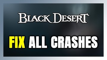 FIX Black Desert Crashing, Freezing, Not Launching, Stuck & Black Screen