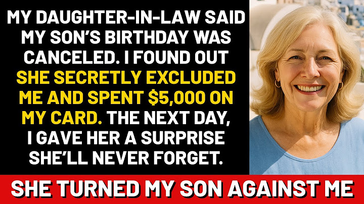 My daughter-in-law said my son’s birthday was canceled. I found out she secretly excluded me...