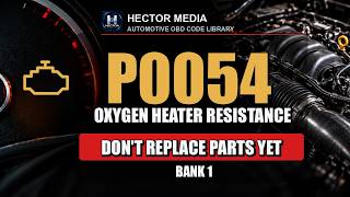P0054 Code Explained | O2 heater resistance (B1S2) — Causes, Diagnosis & Fix