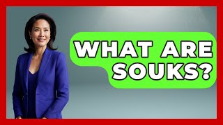 What Are Souks? - Middle East Explorers