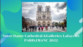 Notre Dame Cathedral &Galleries Lafayette ,PARIS,FRANC 2022