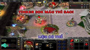 Thử thách điên rồ: Tinker 30.000 máu – Có ai làm được không?