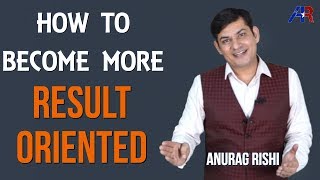 How to Become more Progressive & Result Oriented || Motivational Video in Hindi by #AnuragRishi
