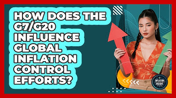 How Does The G7/G20 Influence Global Inflation Control Efforts? - Inflation Insight Channel