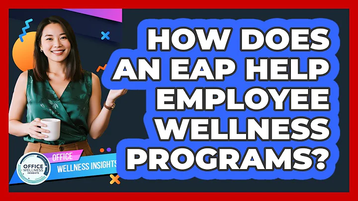 How Does An EAP Help Employee Wellness Programs? - Office Wellness Insights