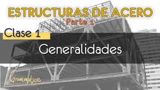 Curso: Estructuras de Acero - p1 | Clase 1 - Introducción