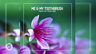 Me & My Toothbrush - Right by Your Side